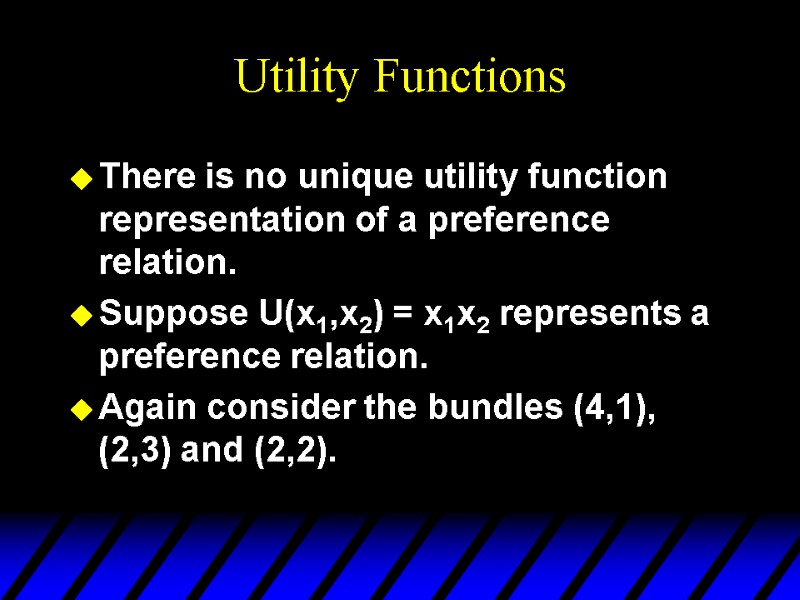 Utility Functions There is no unique utility function representation of a preference relation. Suppose
